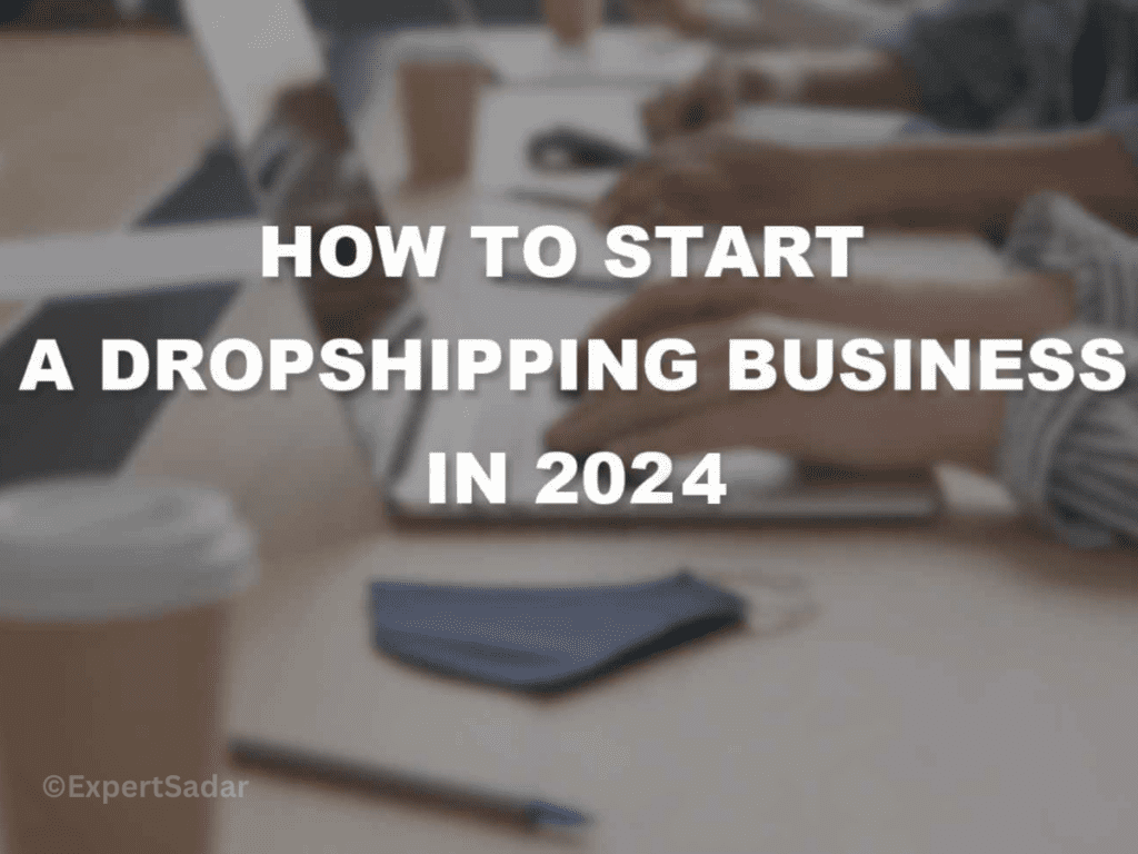 How To Start a Dropshipping Business In 2024?